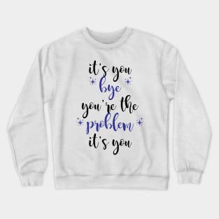 it's you, you're the problem, dark blue Crewneck Sweatshirt